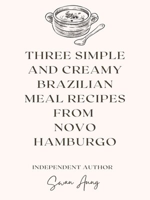 cover image of Three Simple and Creamy Brazilian Meal Recipes from Novo Hamburgo